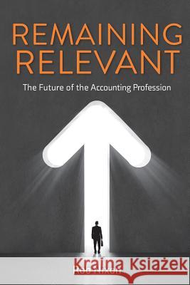 Remaining Relevant - The future of the accounting profession Rob Nixon (University of Wisconsin-Madison) 9781925209631 Vivid Publishing