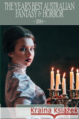 The Year's Best Australian Fantasy and Horror 2014 Liz Grzyb, Talie Helene 9781925212198 Ticonderoga Publications