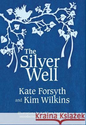 The Silver Well Kate Forsyth, Kim Wilkins (University of Queensland), Kathleen Jennings 9781925212518