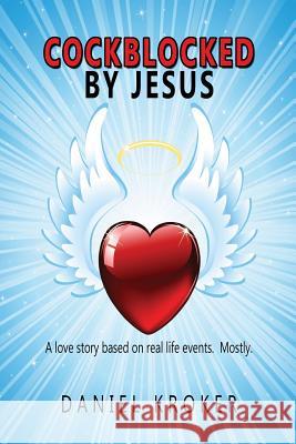 Cockblocked by Jesus Daniel Kroker 9781925219272 Moshpit Publishing