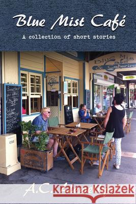 Blue Mist Café: A collection of short stories Llewellyn, A. C. 9781925219883 Moshpit Publishing