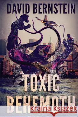 Toxic Behemoth: A Kaiju Thriller David Bernstein 9781925225273