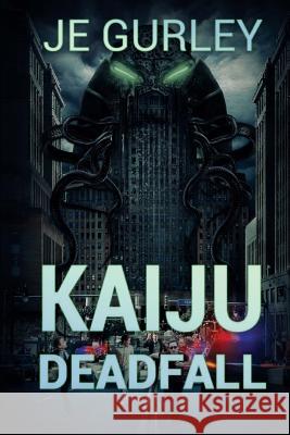 Kaiju: Deadfall Je Gurley 9781925225280 Severed Press