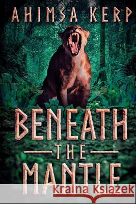 Beneath The Mantle Kerp, Ahimsa 9781925225839