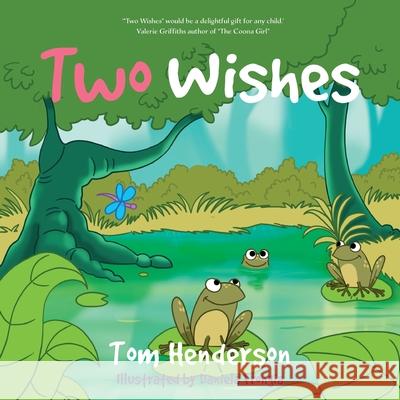 Two Wishes Tom Henderson Daniela Frongia 9781925230444 Silverbird Publishing