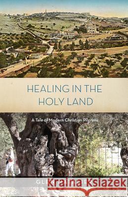 Healing in the Holy Land Glen Reginald Natalier   9781925230550 Glen Natalier