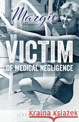 Margie: Victim of Medical Negligence Jerry Brown-Sarre 9781925230574 Silverbird Publishing