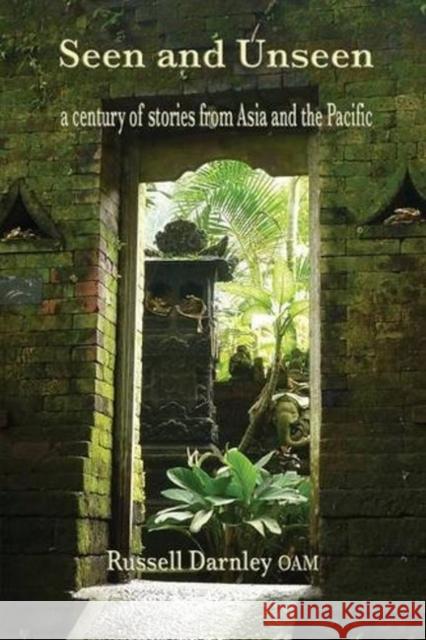 Seen and Unseen: a century of stories from Asia and the Pacific Russell Darnley 9781925231182