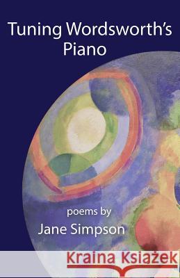 Tuning Wordsworth's Piano Jane Simpson 9781925231915