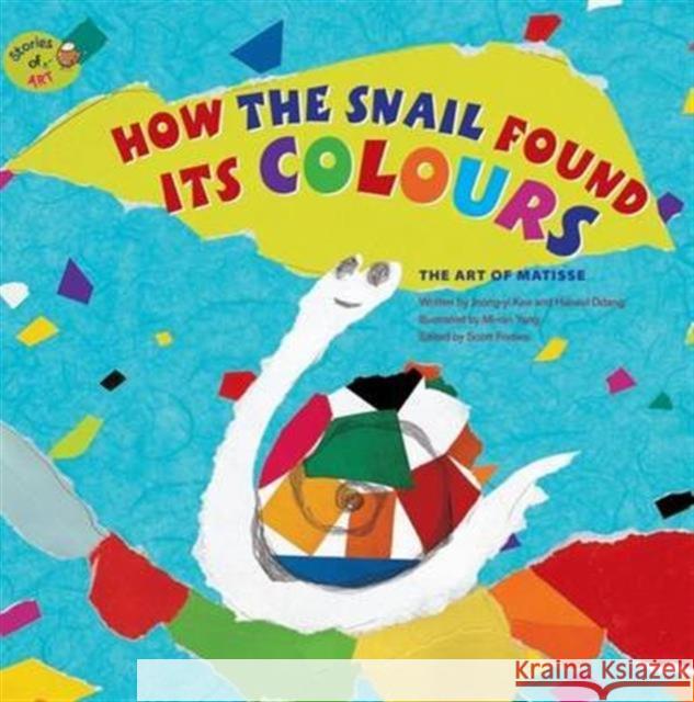 How the Snail Found its Colours: The Art of Matisse Jeong-Yi Kee, Mi-Ran Yang, Scott Forbes 9781925234459