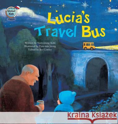 Lucia's Travel Bus: Chile Nam-Joong Kim Joy Cowley Eun-Min Jeong 9781925247282 Big & Small