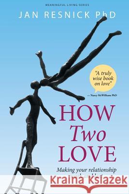 How Two Love: Making your relationship work and last Dr Jan Resnick 9781925254013 Amygdala Publishing