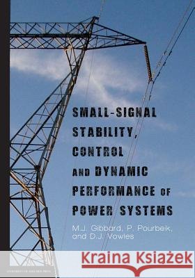 Small-signal stability, control and dynamic performance of power systems Gibbard, M. J. 9781925261028