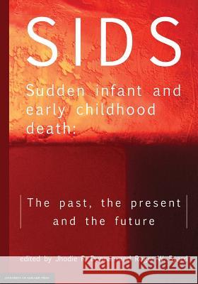 SIDS Sudden infant and early childhood death: The past, the present and the future Duncan, Jhodie R. 9781925261677 University of Adelaide Press