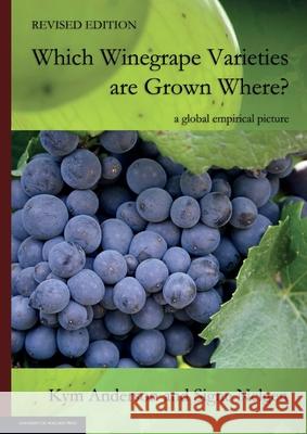 WHICH WINEGRAPE VARIETIES ARE GROWN WHERE? Revised Edition Kym Anderson, Signe Nelgen 9781925261868 University of Adelaide Press