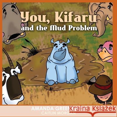 You, Kifaru and the Mud Problem (Children's Picture Book): Insert Your Name Interactive Book Amanda Greenslade Caitlin Morgan 9781925271874 Australian eBook Publisher