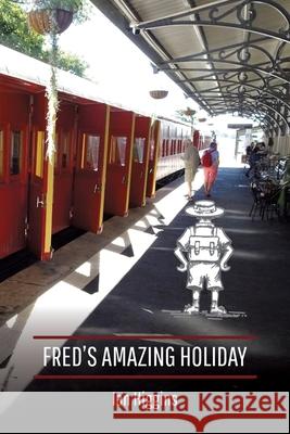 Fred's Amazing Holiday Ian Higgins 9781925282061 Ian Higgins