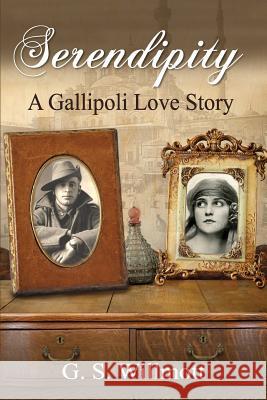 Serendipity: A Gallipoli Love Story G S Willmott 9781925282986 Garry Willmott