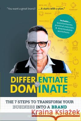 Differentiate to Dominate: The 7 Steps to Transform Your Business Into a Brand Peter Engelhardt 9781925288209 Global Publishing Group