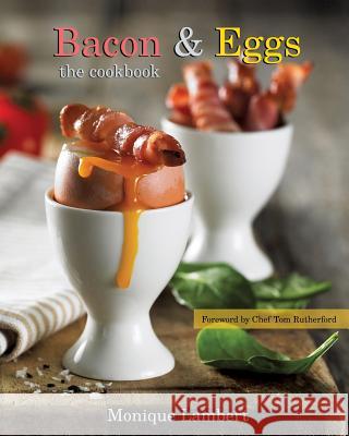 Bacon & Eggs: The Cookbook Monique Lambert 9781925288469 Global Publishing Group