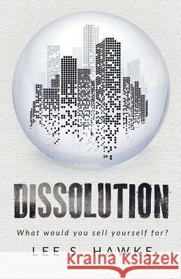 Dissolution Lee S. Hawke Kisa Whipkey 9781925299038 Blind Mirror Publishing