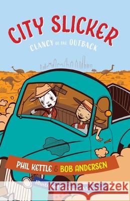 City Slicker: Clancy of the Outback Phil Kettle Bob Andersen Shane McGowan 9781925308372