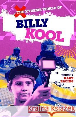 Kart Racing: Book 7: The Xtreme World of Billy Kool Phil Kettle 9781925308754 Wellington (Aust) Pty Ltd