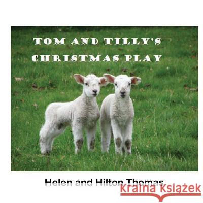 Tom and Tilly's Christmas Play Helen Thomas Hilton Thomas 9781925319095