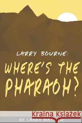 Larry Bourne: Where's The Pharaoh? Matoyo, Larry 9781925332209 Tat Publishing