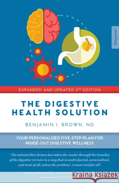 The Digestive Health Solution - Expanded & Updated 2nd Edition: Your personalized five-step plan for inside-out digestive wellness Benjamin Brown 9781925335385 Exisle Publishing
