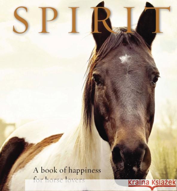 Spirit: A Book of Happiness for Horse Lovers Anouska Jones 9781925335514 Exisle Pub