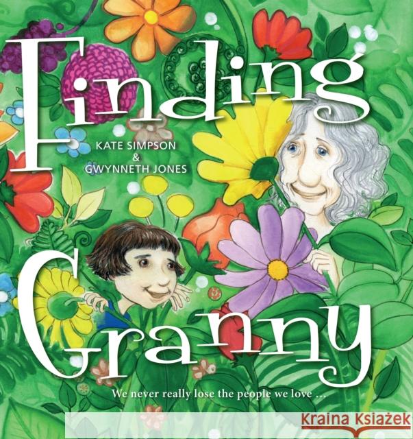 Finding Granny: We Never Really Lose the People We Love ... Kate Simpson Gwynneth Jones 9781925335699 Ek Books