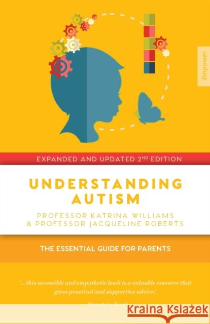 Understanding Autism: The Essential Guide for Parents Katrina Williams Jacqueline Roberts  9781925335712 Empower