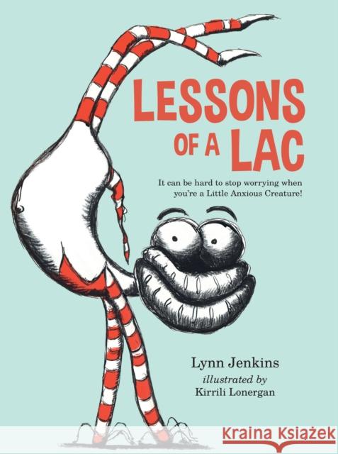 Lessons of a Lac: It Can Be Hard to Stop Worrying When You're a Little Anxious Creature! Lynn Jenkins 9781925335828 Ek Books