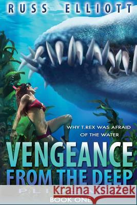 Vengeance from the Deep - Book One: Pliosaur Russ Elliot 9781925342581 Severed Press