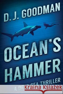 Ocean's Hammer: A Deep Sea Thriller D. J. Goodman 9781925342635 Severed Press