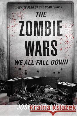 The Zombie Wars: We All Fall Down Joseph Talluto 9781925342796 Severed Press
