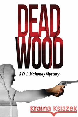 Dead Wood: A D.I.Mahoney Mystery Sj Brown 9781925346084 Sjbrown