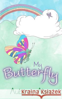 My Butterfly Aubrey Alan, Aubrey Alan 9781925353129 Moshpit Publishing
