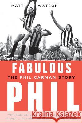 Fabulous Phil: The Phil Carman Story Matt Watson 9781925367850