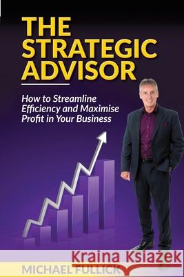 The Strategic Advisor Michael Fullick 9781925370812 Global Publishing Group