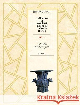 Collection of Ancient Chinese Cultural Relics Voume l: Primitive Society Wang Guozhen 9781925371260