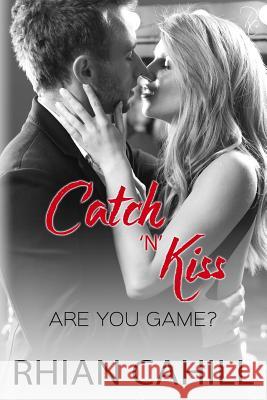 Catch'n'Kiss Cahill, Rhian 9781925375138 Rhian Cahill