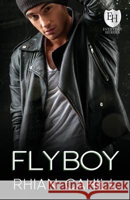Flyboy: An Everyday Heroes World Novel Rhian Cahill 9781925375411 Rhian Cahill
