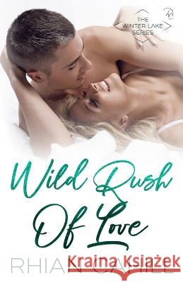 Wild Rush Of Love Rhian Cahill   9781925375473 Rhian Cahill