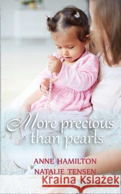 More Precious Than Pearls: The Mother's Blessing and God's Favour Towards Women Anne Hamilton Natalie Tensen 9781925380064