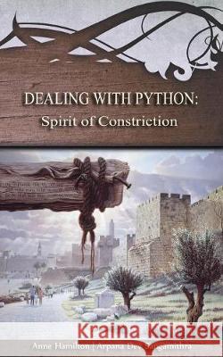 Dealing with Python: Spirit of Constriction: Strategies for the Threshold #1 Anne Hamilton Arpana Sangamithra 9781925380095 Armour Books