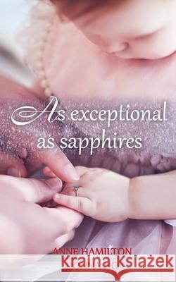 As Exceptional As Sapphires: The Mother's Blessing and God's Favour Towards Women III Anne Hamilton Donna Ho 9781925380361 Armour Books