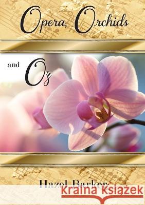 Opera, Orchids and Oz Hazel Barker   9781925380460 Armour Books