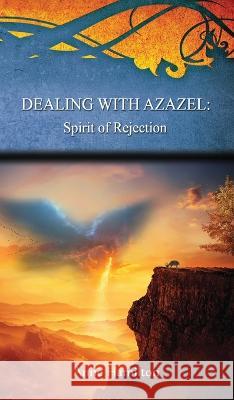 Dealing with Azazel: Spirit of Rejection: Strategies for the Threshold #7 Anne Hamilton 9781925380583
